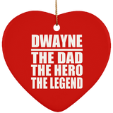 Dwayne The Dad The Hero The Legend - Heart Ornament