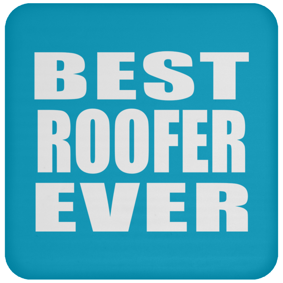 Best Roofer Ever - Drink Coaster