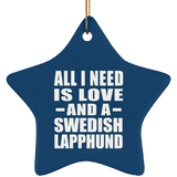 All I Need Is Love And A Swedish Lapphund - Star Ornament