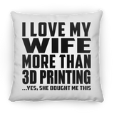 I Love My Wife More Than 3d Printing - Throw Pillow