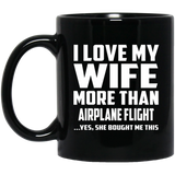 I Love My Wife More Than Airplane Flight - 11 Oz Coffee Mug Black