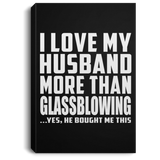 I Love My Husband More Than Glassblowing - Canvas Portrait