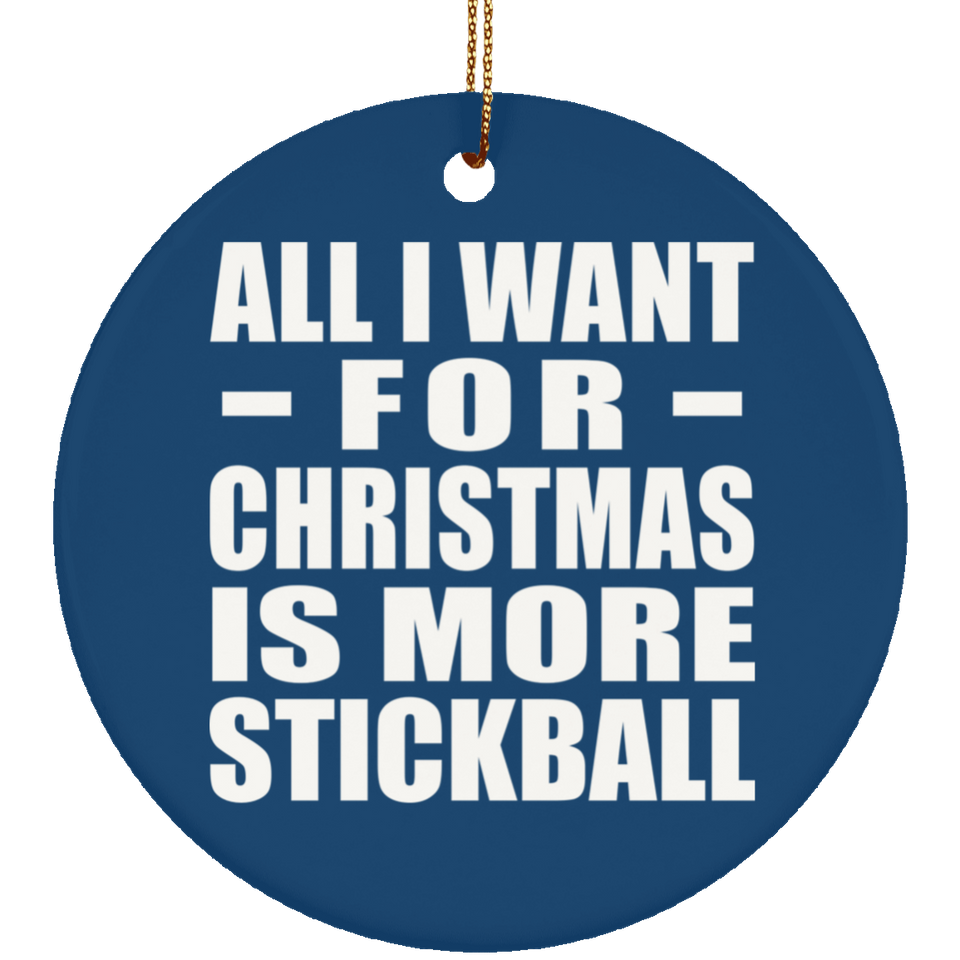 All I Want For Christmas Is More Stickball - Circle Ornament