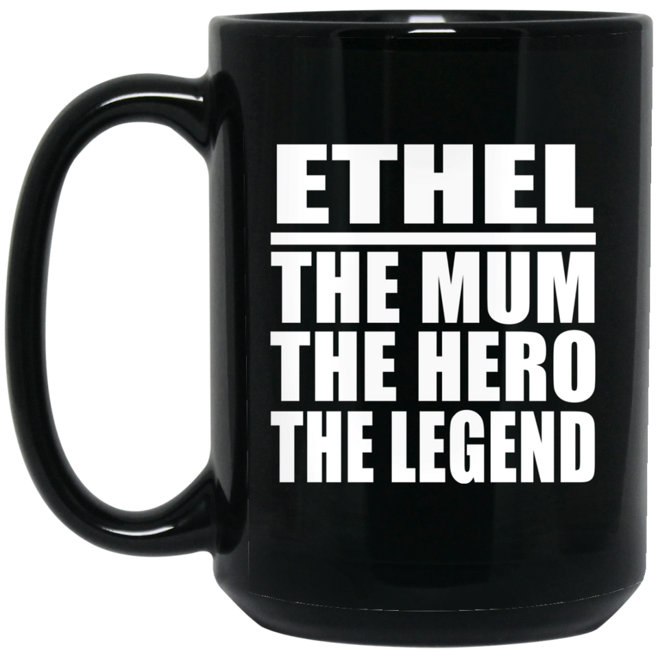 Ethel The Mum The Hero The Legend - 15 Oz Coffee Mug Black