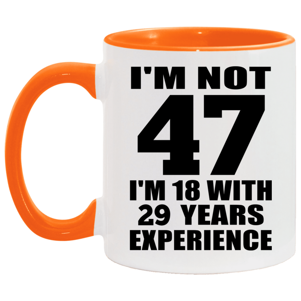 47th Birthday I'm Not 47 I'm 18 With 29 Years Experience - 11oz Accent Mug Orange