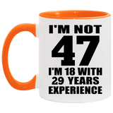 47th Birthday I'm Not 47 I'm 18 With 29 Years Experience - 11oz Accent Mug Orange