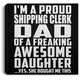 Proud Shipping Clerk Dad Of Awesome Daughter - Canvas Square