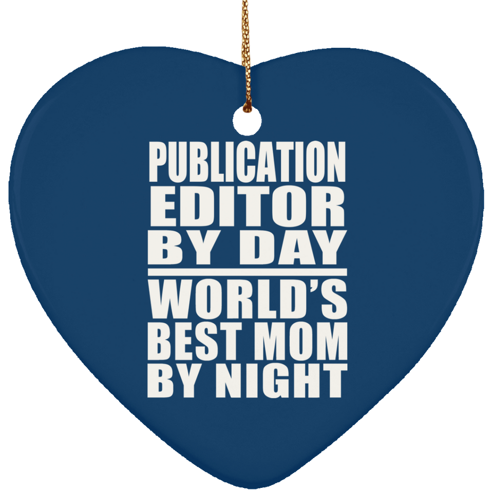 Publication Editor By Day World's Best Mom By Night - Heart Ornament