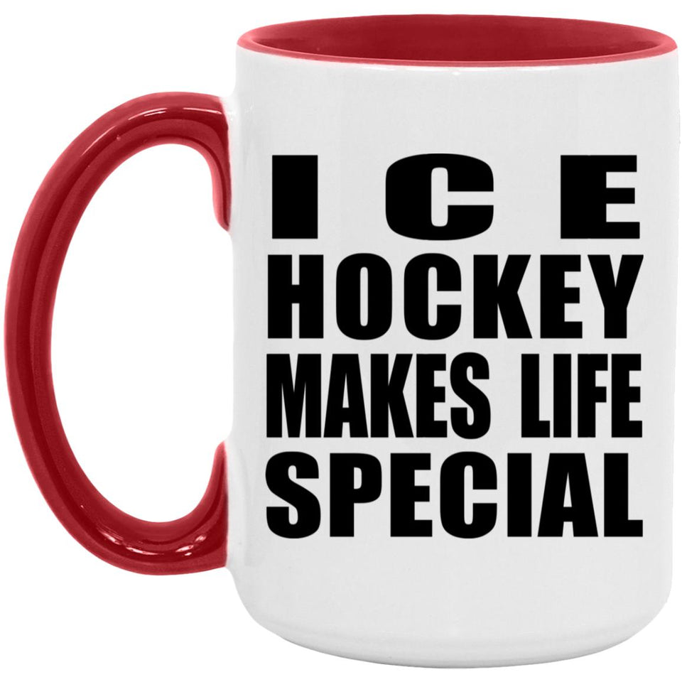 Ice Hockey Makes Life Special - 15oz Accent Mug Red