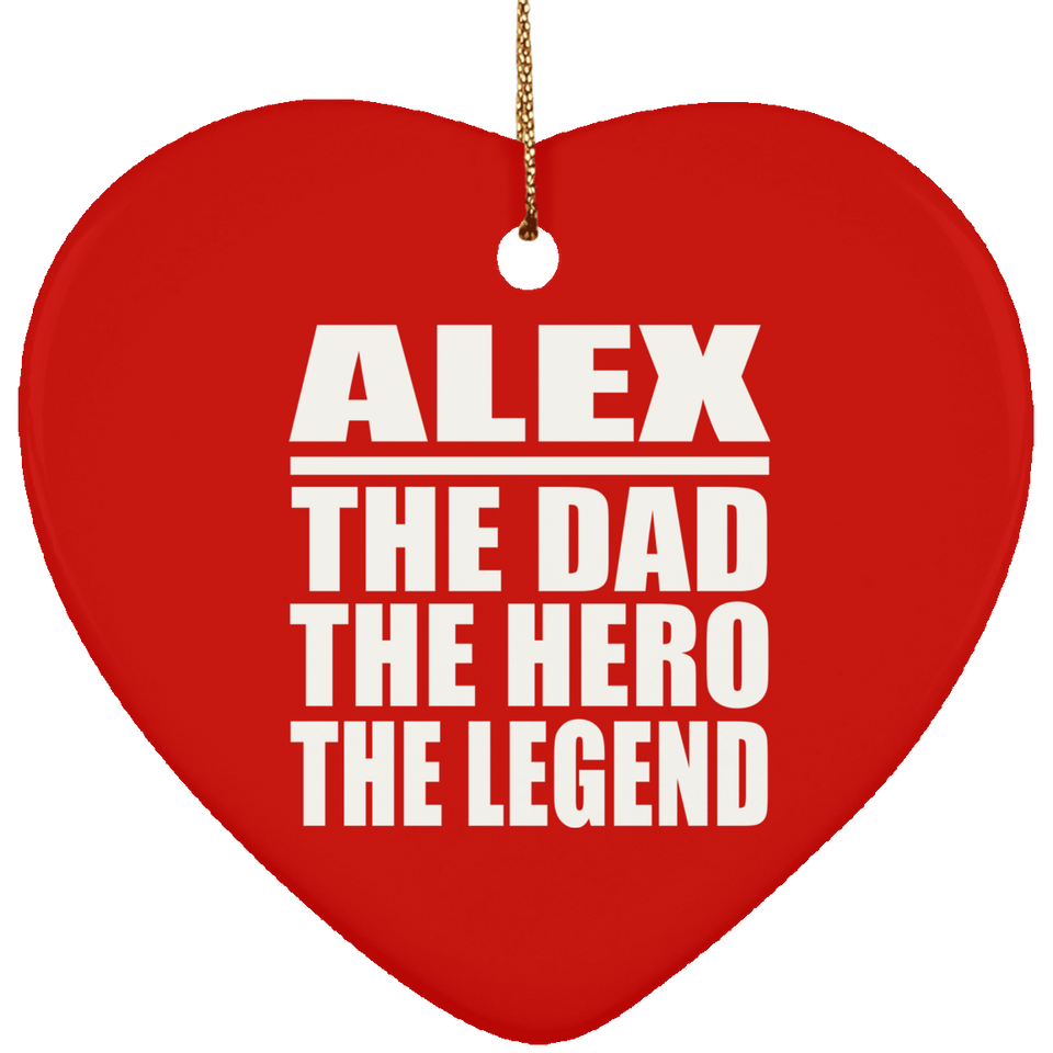 Alex The Dad The Hero The Legend - Heart Ornament