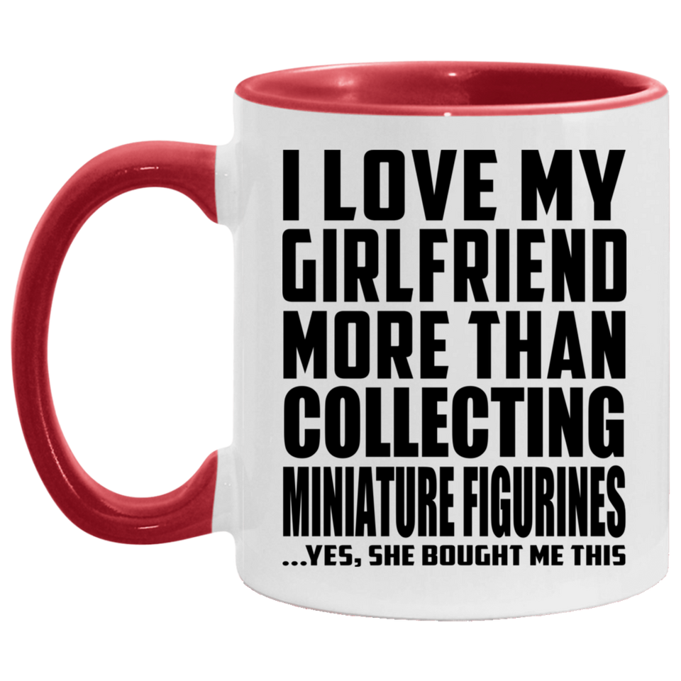 I Love My Girlfriend More Than Collecting Miniature Figurines - 11oz Accent Mug Red