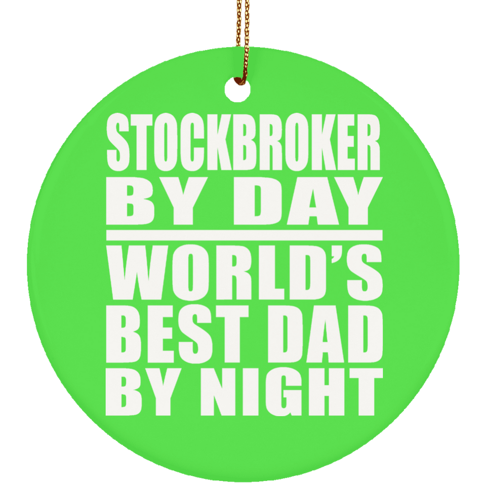 Stockbroker By Day World's Best Dad By Night - Circle Ornament