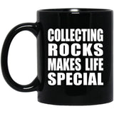 Collecting Rocks Makes Life Special - 11oz Coffee Mug Black