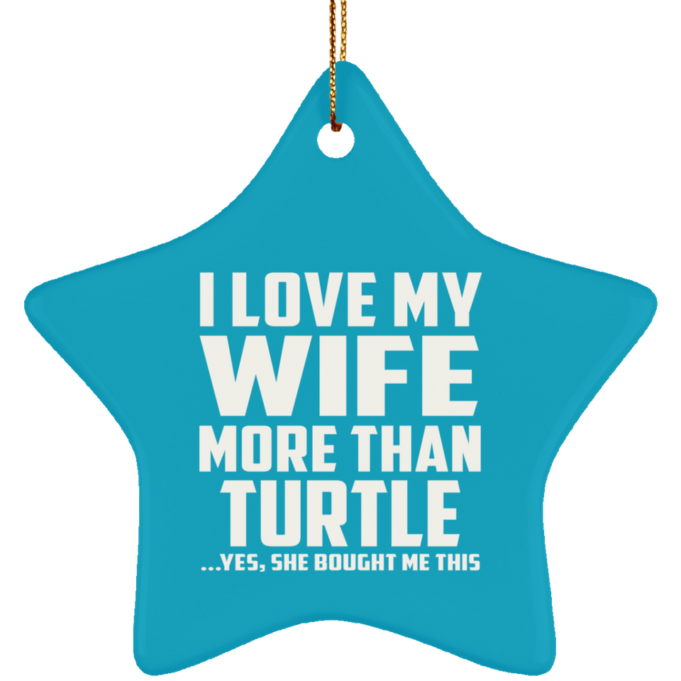 I Love My Wife More Than Turtle - Star Ornament