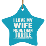 I Love My Wife More Than Turtle - Star Ornament