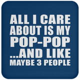 All I Care About Is My Pop-Pop - Drink Coaster