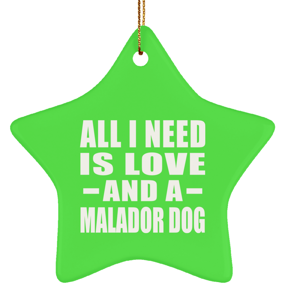 All I Need Is Love And A Malador Dog - Star Ornament
