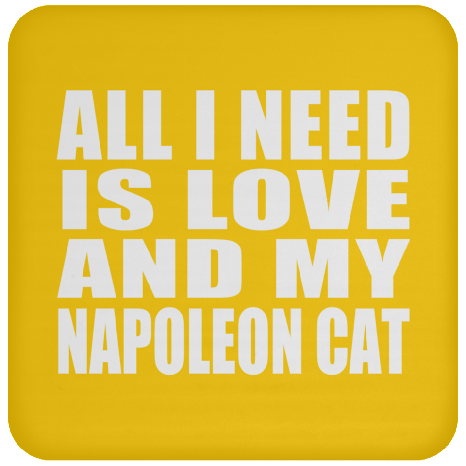 All I Need Is Love And My Napoleon Cat - Drink Coaster