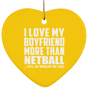 I Love My Boyfriend More Than Netball - Heart Ornament