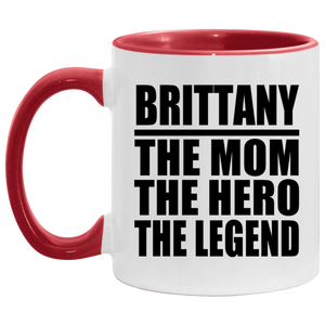 Brittany The Mom The Hero The Legend - 11oz Accent Mug Red