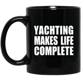 Yachting Makes Life Complete - 11oz Coffee Mug Black