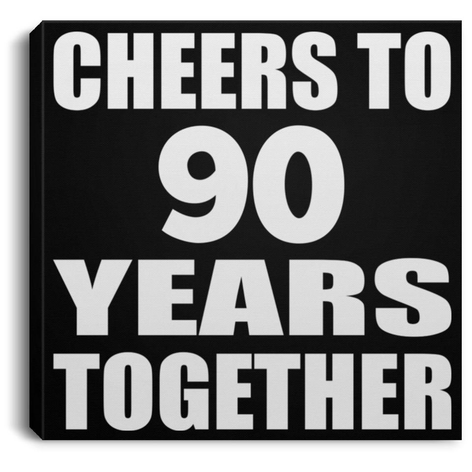 90th Anniversary Cheers To 90 Years Together - Canvas Square