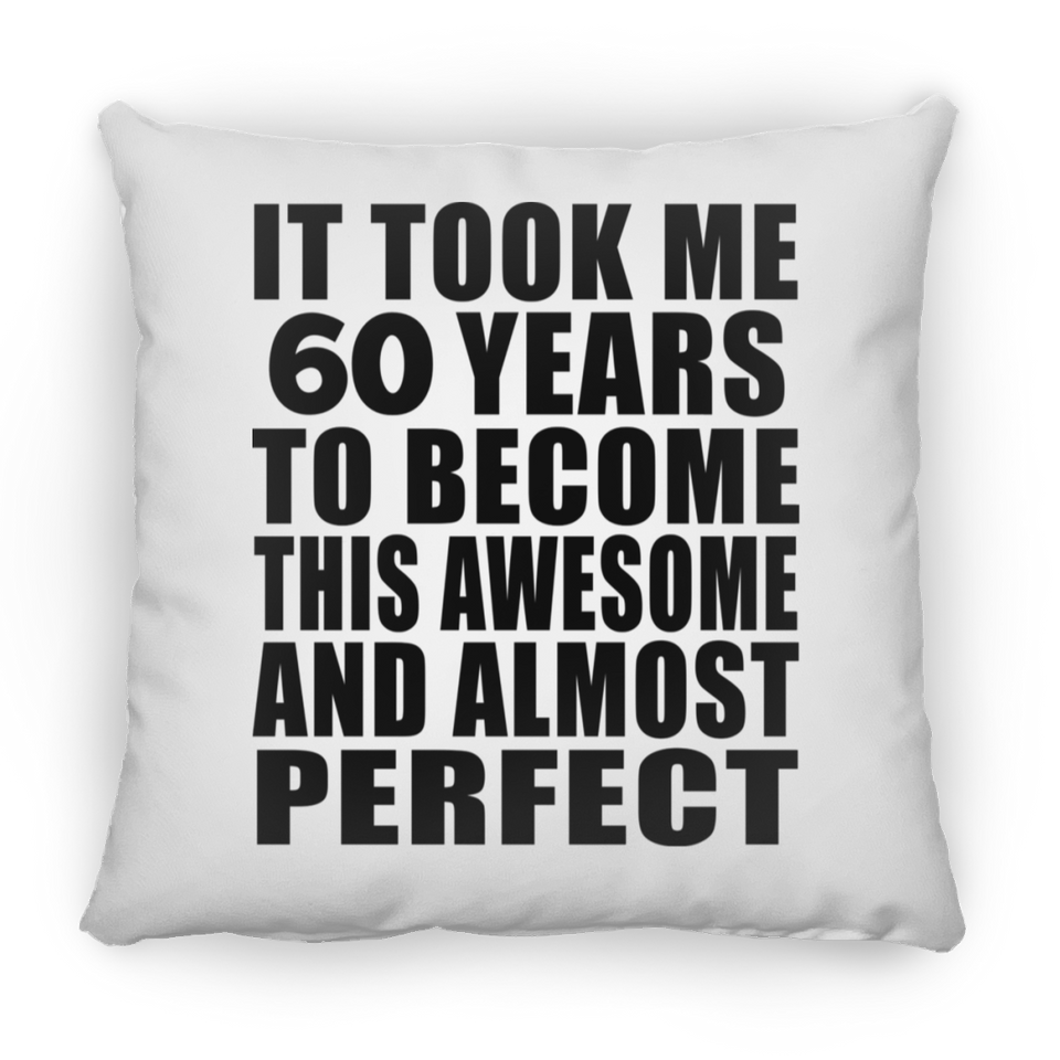 60th Birthday Took 60 Years To Become Awesome & Perfect - Throw Pillow