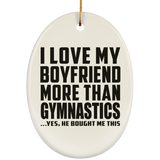 I Love My Boyfriend More Than Gymnastics - Oval Ornament
