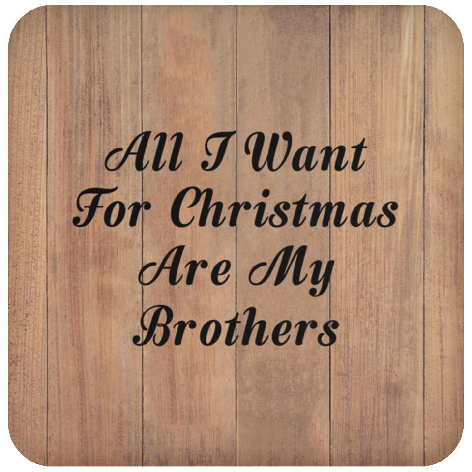 All I Want For Christmas Are My Brothers - Drink Coaster C