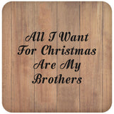All I Want For Christmas Are My Brothers - Drink Coaster C