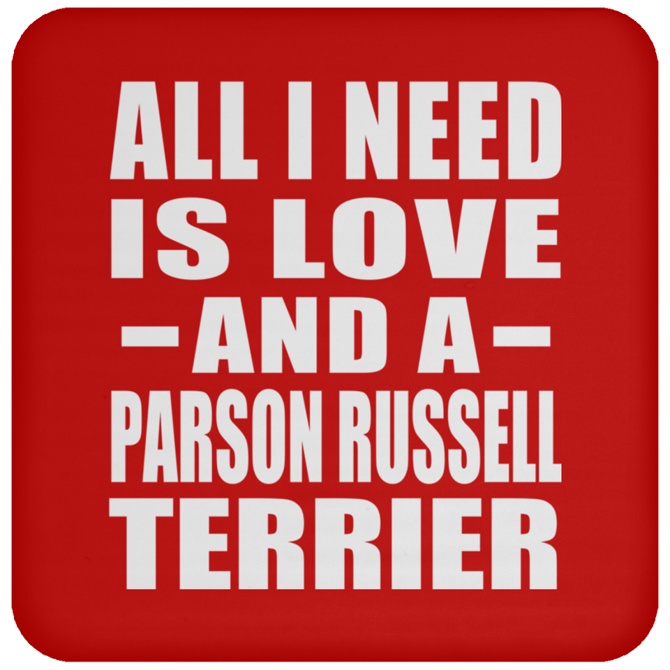 All I Need Is Love And A Parson Russell Terrier - Drink Coaster