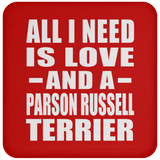 All I Need Is Love And A Parson Russell Terrier - Drink Coaster