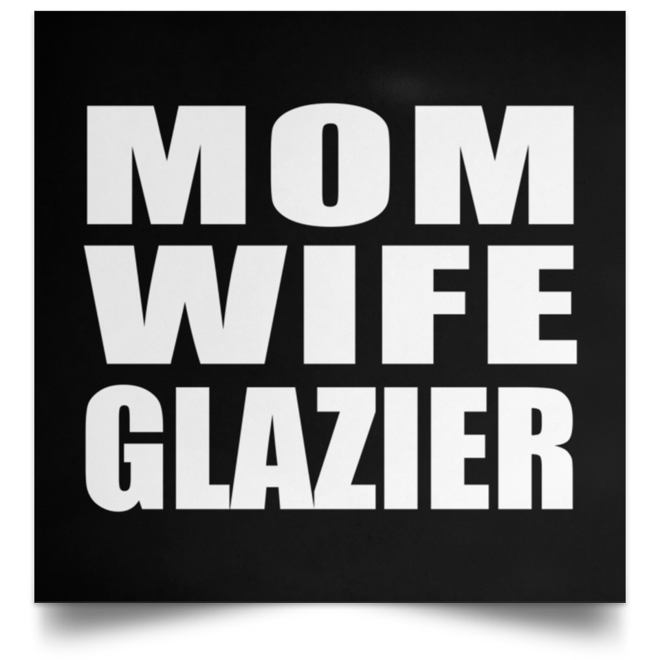 Mom Wife Glazier - Poster Square