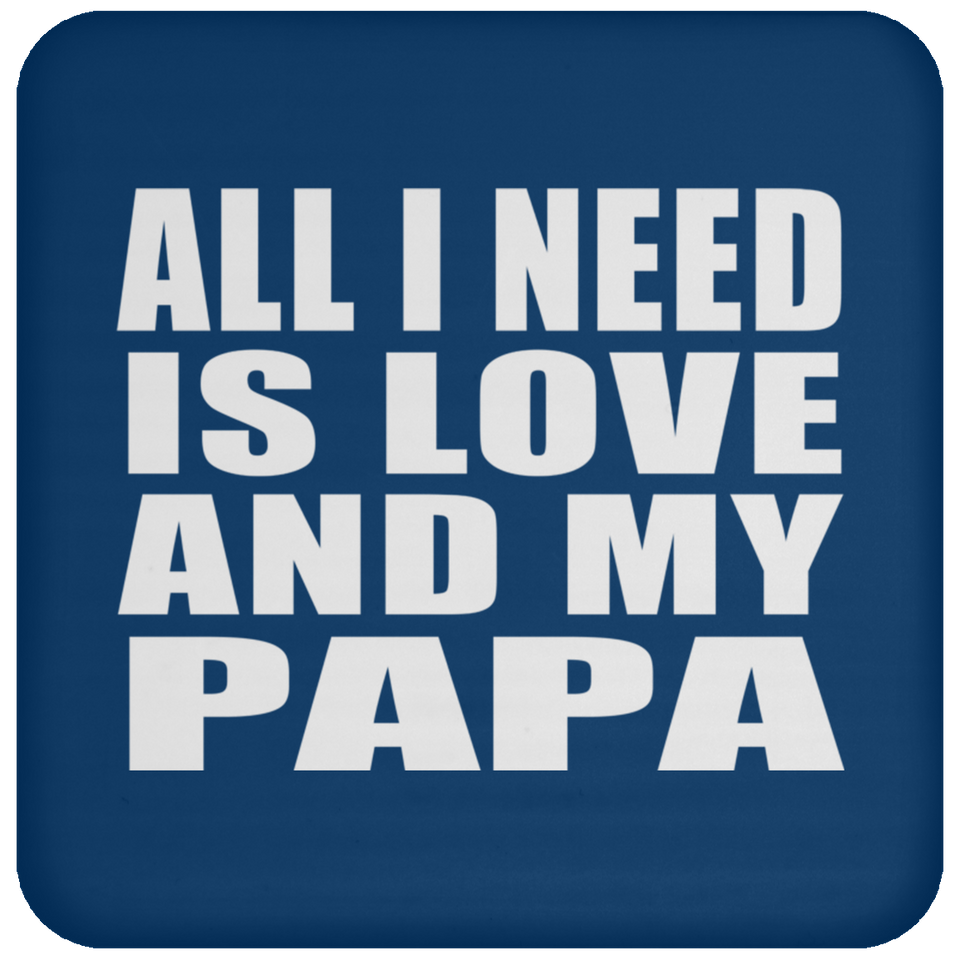 All I Need Is Love And My Papa - Drink Coaster
