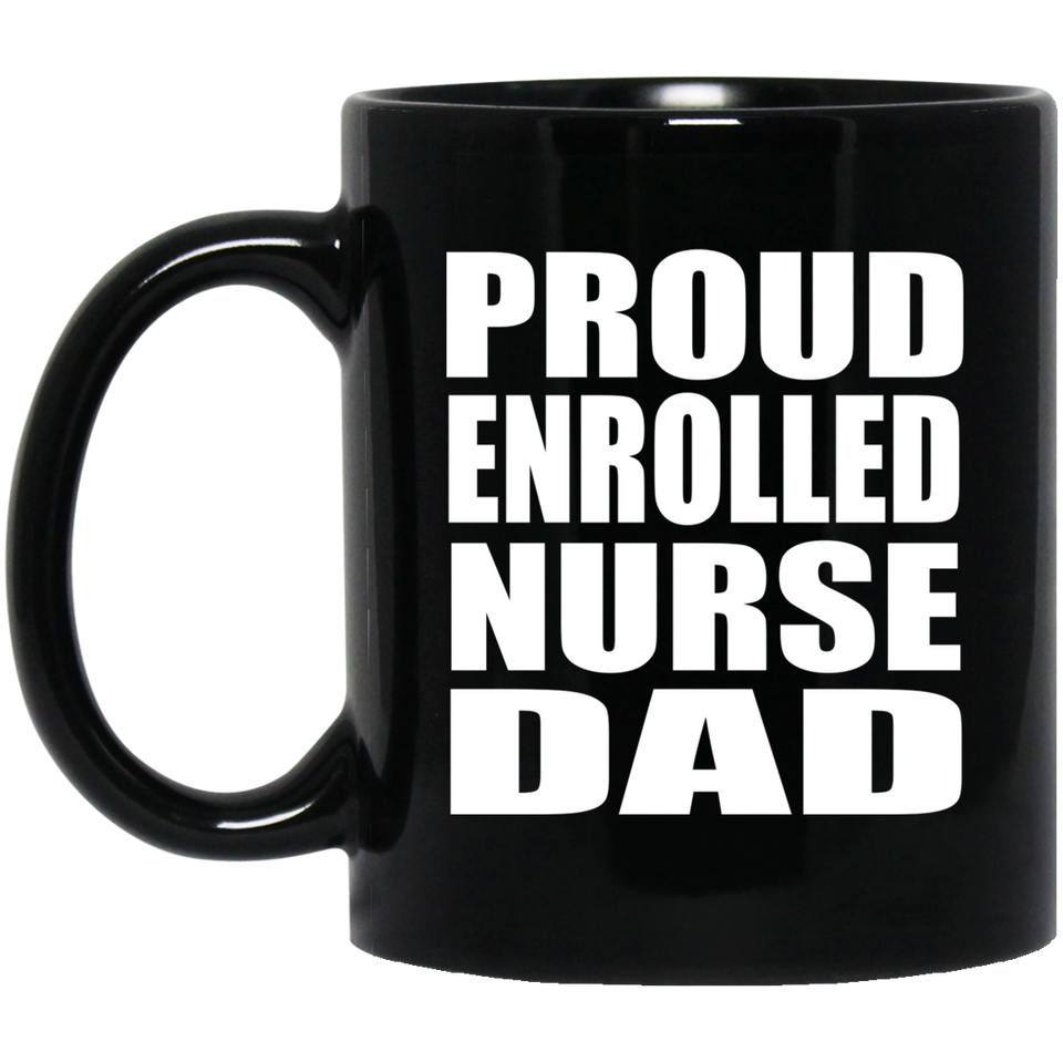 Proud Enrolled Nurse Dad - 11oz Coffee Mug Black