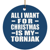 All I Want For Christmas Is My Tornjak - Circle Ornament