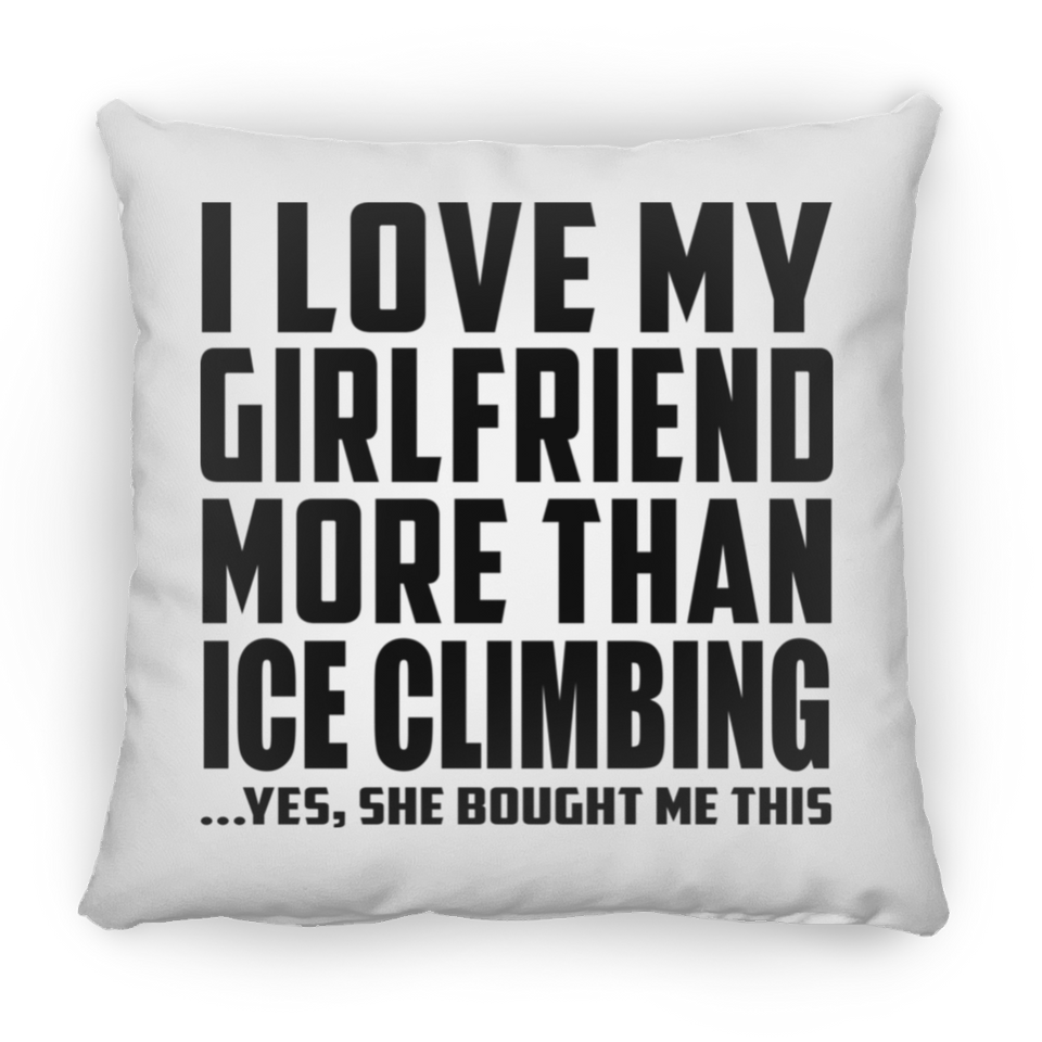 I Love My Girlfriend More Than Ice Climbing - Throw Pillow