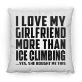 I Love My Girlfriend More Than Ice Climbing - Throw Pillow