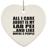 All I Care About Is My Lab Pei - Heart Ornament