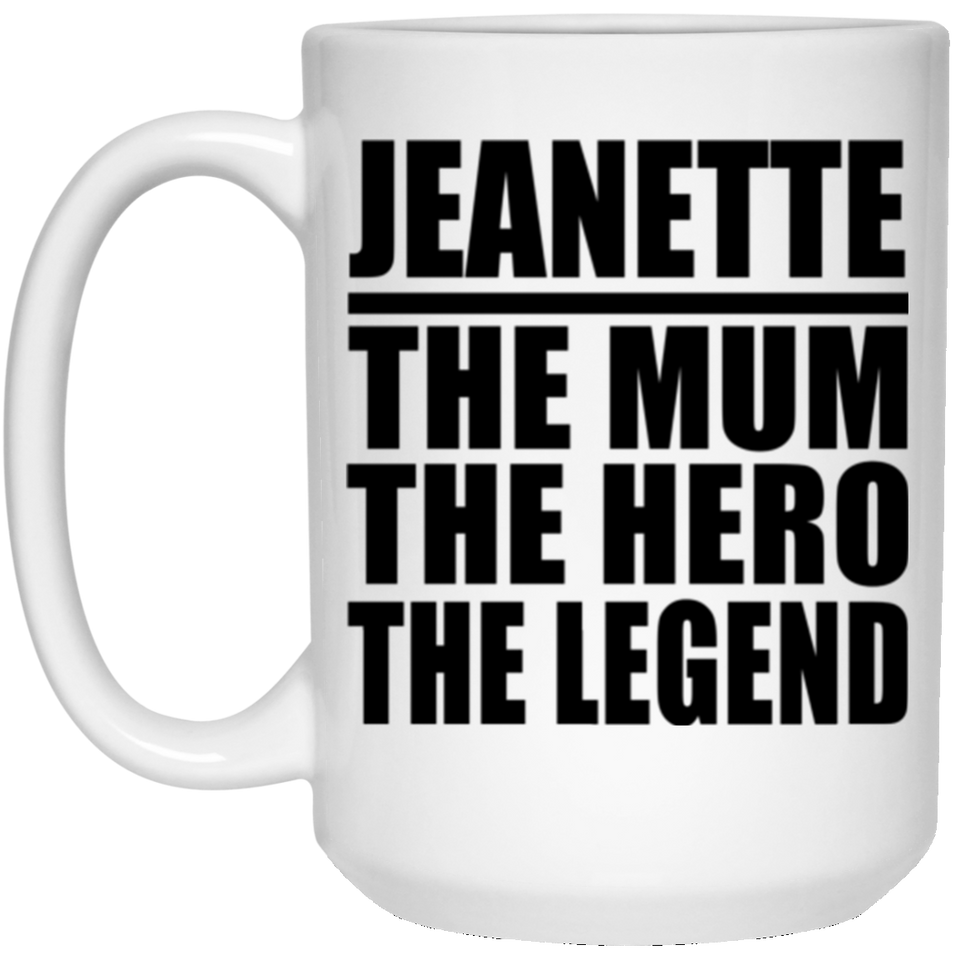 Jeanette The Mum The Hero The Legend - 15 Oz Coffee Mug