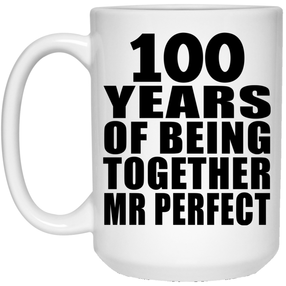 100th Anniversary 100 Years Of Being Mr Perfect - 15 Oz Coffee Mug