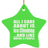 All I Care About Is Ice Climbing - Star Ornament