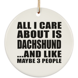 All I Care About Is Dachshund - Circle Ornament