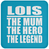Lois The Mum The Hero The Legend - Drink Coaster