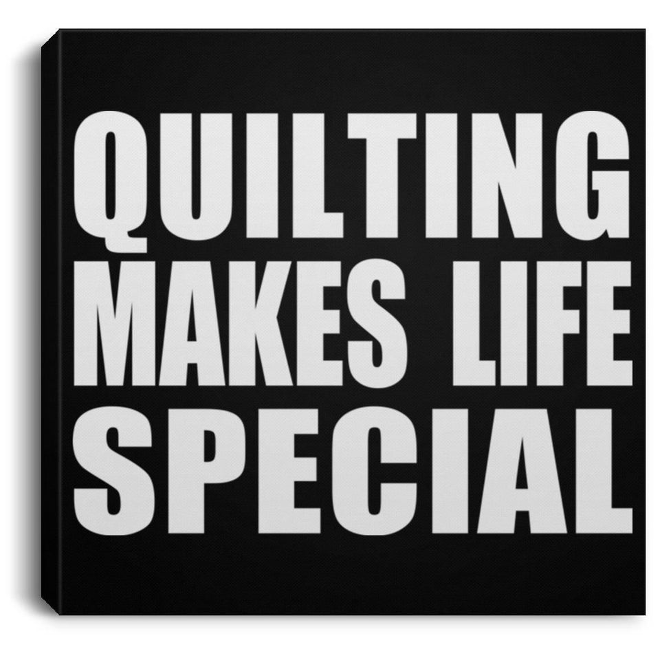 Quilting Makes Life Special - Canvas Square