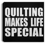 Quilting Makes Life Special - Canvas Square