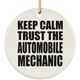 Keep Calm and Trust The Automobile Mechanic - Circle Ornament