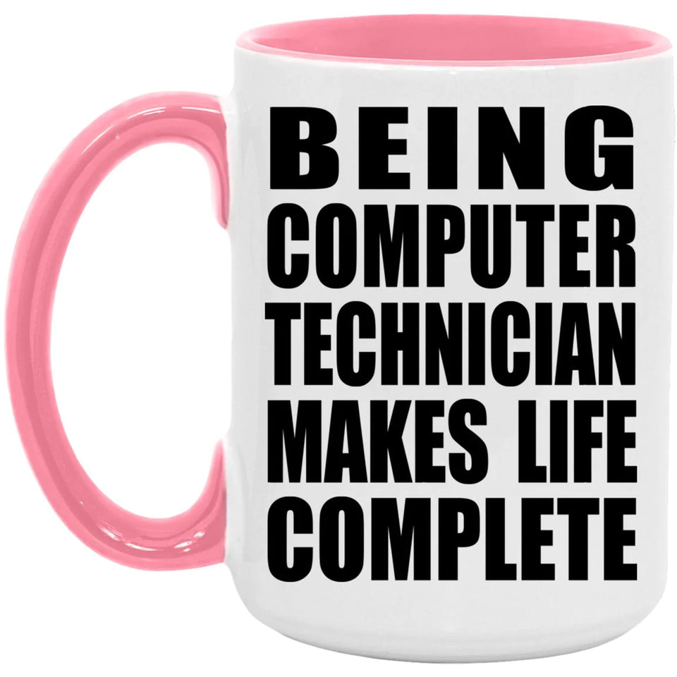 Being Computer Technician Makes Life Complete - 15oz Accent Mug Pink