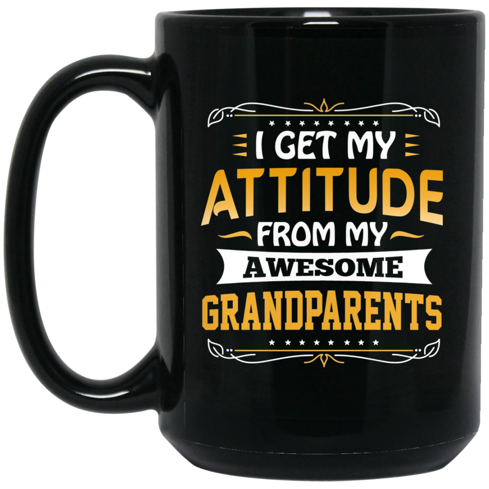 I Get My Attitude From My Awesome Grandparents - 15 Oz Coffee Mug Black