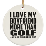 I Love My Boyfriend More Than Golf - Circle Ornament
